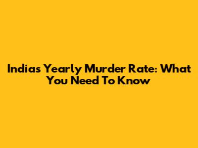 India's Yearly Murder Rate: What You Need To Know