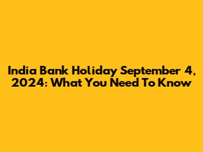 India Bank Holiday September 4, 2024: What You Need To Know