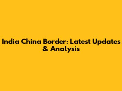 India China Border: Latest Updates & Analysis