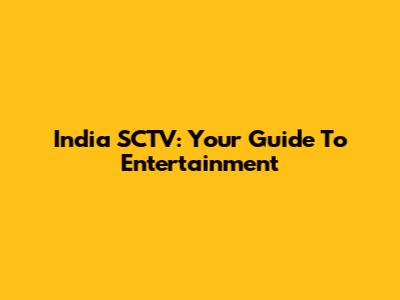 India SCTV: Your Guide To Entertainment