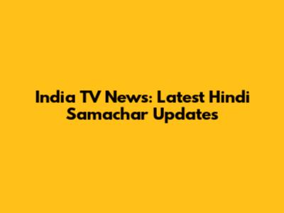 India TV News: Latest Hindi Samachar Updates