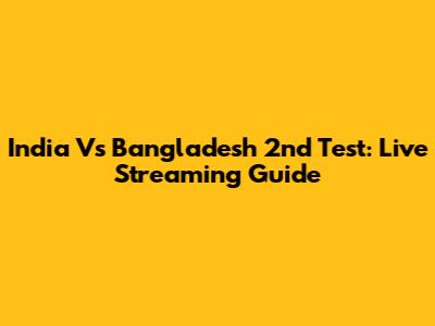 India Vs Bangladesh 2nd Test: Live Streaming Guide
