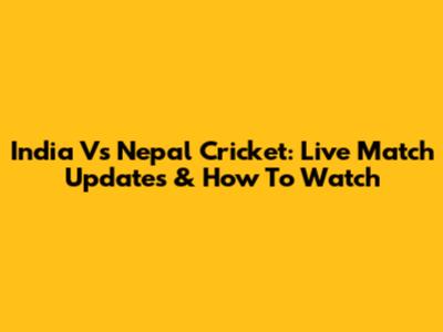 India Vs Nepal Cricket: Live Match Updates & How To Watch