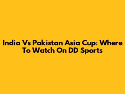 India Vs Pakistan Asia Cup: Where To Watch On DD Sports