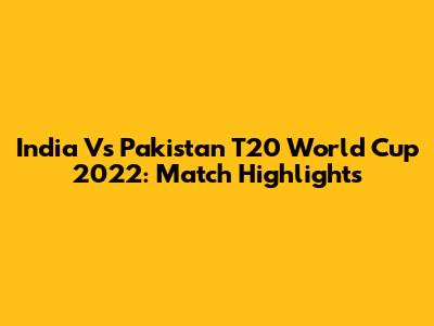 India Vs Pakistan T20 World Cup 2022: Match Highlights