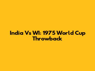 India Vs WI: 1975 World Cup Throwback