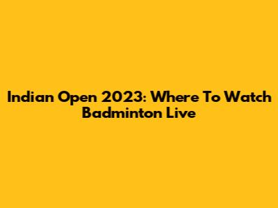 Indian Open 2023: Where To Watch Badminton Live