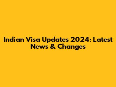 Indian Visa Updates 2024: Latest News & Changes