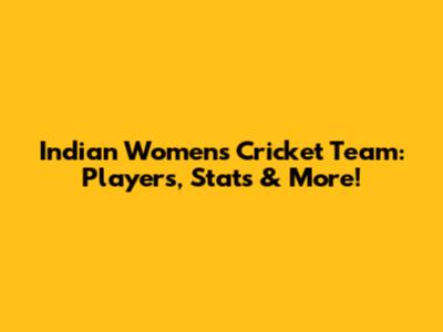 Indian Women's Cricket Team: Players, Stats & More!
