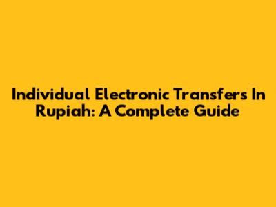 Individual Electronic Transfers In Rupiah: A Complete Guide