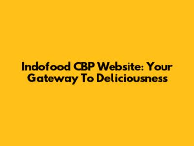Indofood CBP Website: Your Gateway To Deliciousness