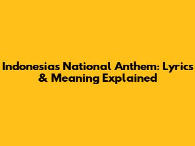 Indonesia's National Anthem: Lyrics & Meaning Explained