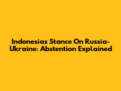 Indonesia's Stance On Russia-Ukraine: Abstention Explained