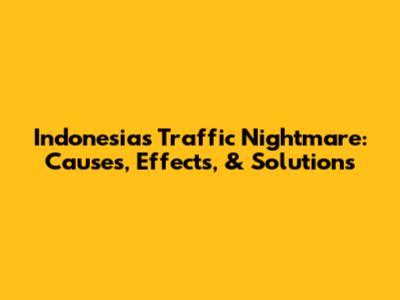 Indonesia's Traffic Nightmare: Causes, Effects, & Solutions