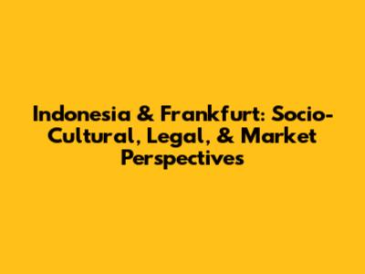 Indonesia & Frankfurt: Socio-Cultural, Legal, & Market Perspectives