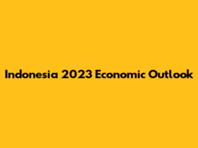 Indonesia 2023 Economic Outlook