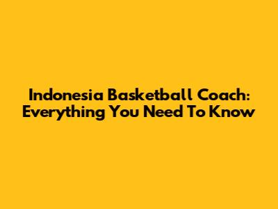 Indonesia Basketball Coach: Everything You Need To Know