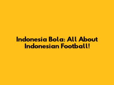 Indonesia Bola: All About Indonesian Football!