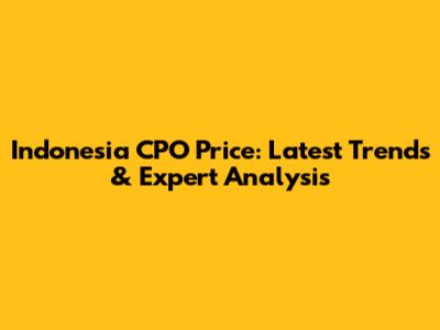 Indonesia CPO Price: Latest Trends & Expert Analysis