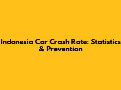Indonesia Car Crash Rate: Statistics & Prevention