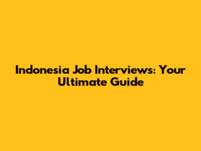 Indonesia Job Interviews: Your Ultimate Guide