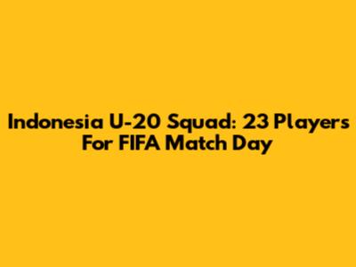 Indonesia U-20 Squad: 23 Players For FIFA Match Day