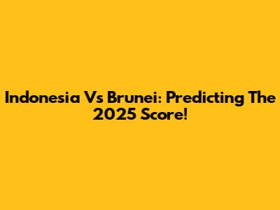 Indonesia Vs Brunei: Predicting The 2025 Score!