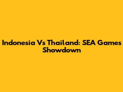 Indonesia Vs Thailand: SEA Games Showdown
