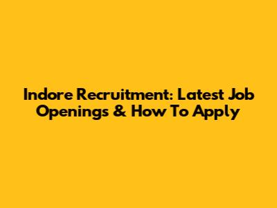 Indore Recruitment: Latest Job Openings & How To Apply