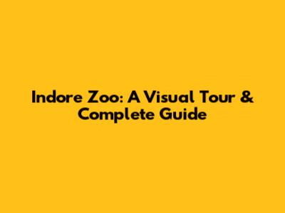 Indore Zoo: A Visual Tour & Complete Guide