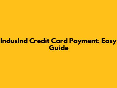 IndusInd Credit Card Payment: Easy Guide