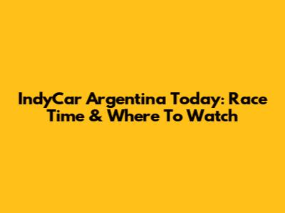 IndyCar Argentina Today: Race Time & Where To Watch