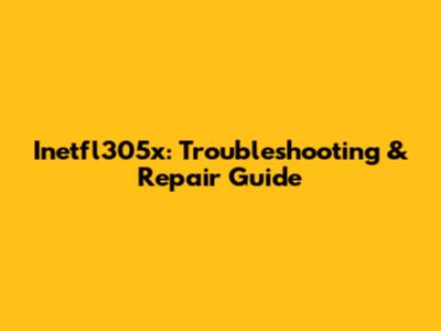 Inetfl305x: Troubleshooting & Repair Guide