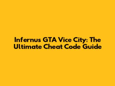 Infernus GTA Vice City: The Ultimate Cheat Code Guide