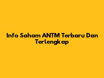 Info Saham ANTM Terbaru Dan Terlengkap