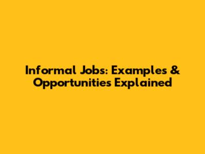 Informal Jobs: Examples & Opportunities Explained