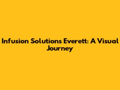 Infusion Solutions Everett: A Visual Journey