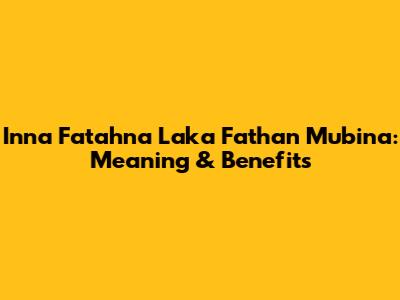 Inna Fatahna Laka Fathan Mubina: Meaning & Benefits