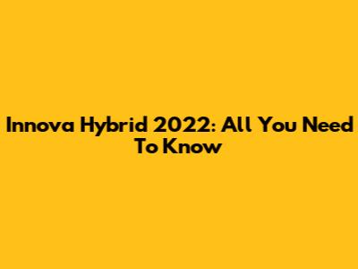 Innova Hybrid 2022: All You Need To Know