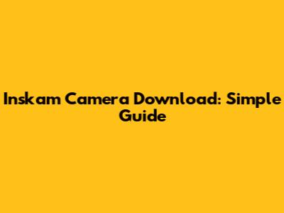 Inskam Camera Download: Simple Guide