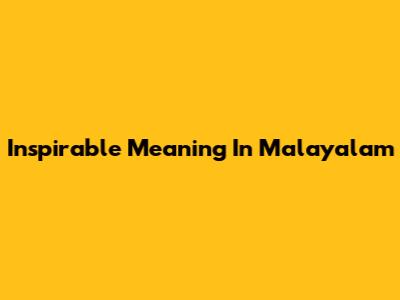 Inspirable Meaning In Malayalam