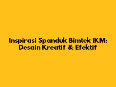 Inspirasi Spanduk Bimtek IKM: Desain Kreatif & Efektif