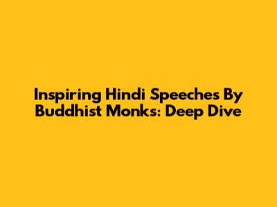 Inspiring Hindi Speeches By Buddhist Monks: Deep Dive
