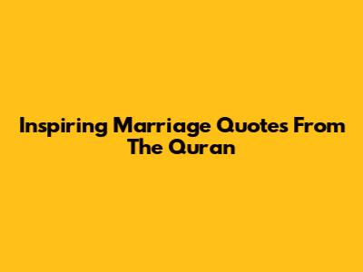 Inspiring Marriage Quotes From The Quran