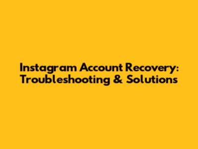 Instagram Account Recovery: Troubleshooting & Solutions