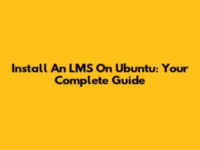Install An LMS On Ubuntu: Your Complete Guide