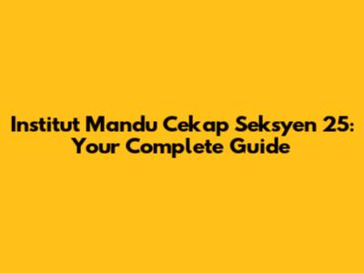 Institut Mandu Cekap Seksyen 25: Your Complete Guide