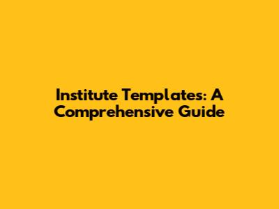Institute Templates: A Comprehensive Guide