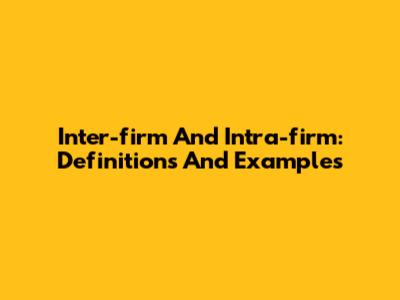 Inter-firm And Intra-firm: Definitions And Examples