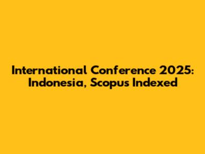 International Conference 2025: Indonesia, Scopus Indexed